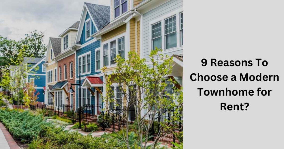9 Reasons To Choose a Modern Townhome for Rent