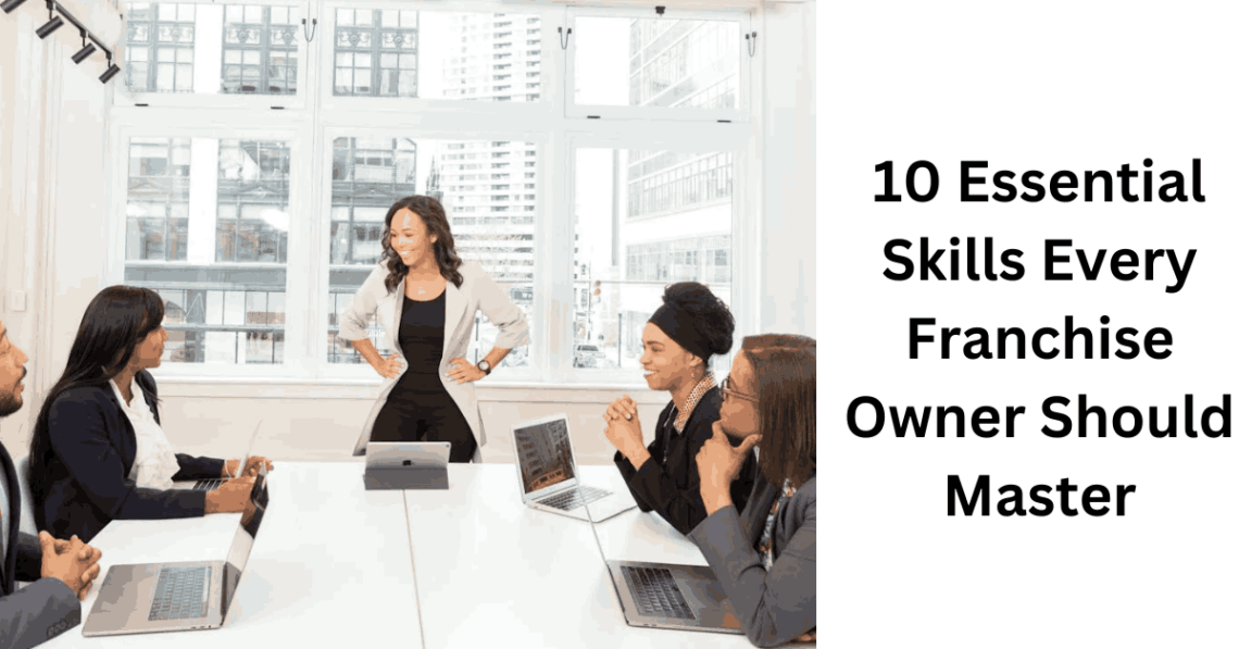 10 Essential Skills Every Franchise Owner Should Master