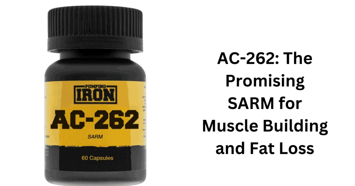 AC-262 The Promising SARM for Muscle Building and Fat Loss