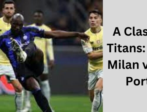A Clash of Titans: Inter Milan vs. FC Porto - A Timeline
