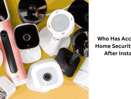 Who Has Access to My Home Security Cameras After Installation
