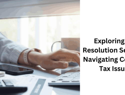 Exploring Tax Resolution Services Navigating Complex Tax Issues