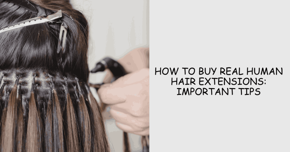 How to buy real Human Hair Extensions important tips