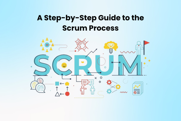 A Step-by-Step Guide to the Scrum Process 