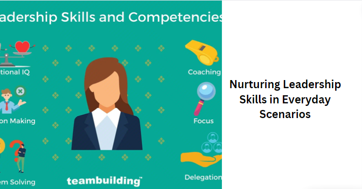 Nurturing Leadership Skills in Everyday Scenarios