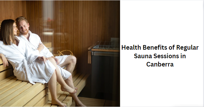 Health Benefits of Regular Sauna Sessions in Canberra